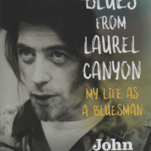 Blues From Laurel Canyon : My Life as a Bluesman