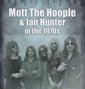 Mott The Hoople And Ian Hunter In The 1970s : Decades