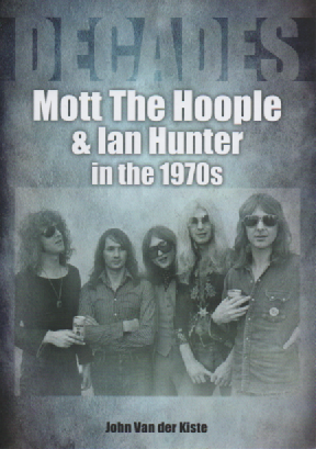 Mott The Hoople And Ian Hunter In The 1970s : Decades