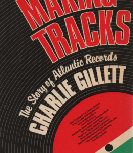 Making Tracks : Atlantic Records and the Growth of a Multi-Billion-Dollar Industry