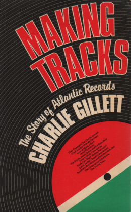 Making Tracks : Atlantic Records and the Growth of a Multi-Billion-Dollar Industry