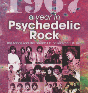 1967 : A Year In Psychedelic Rock : The Bands and Sounds of the Summer of Love