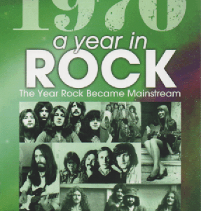 1970 A Year In Rock : The Year Rock Became Mainstream
