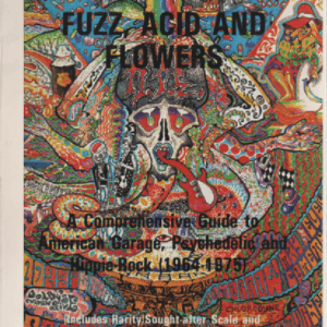 Fuzz, Acid and Flowers : A Guide to American Garage, Psychedelic and Hippie Rock (1964-1975)