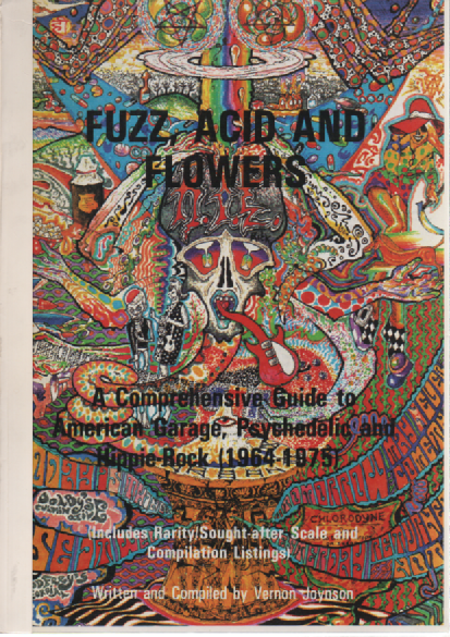 Fuzz, Acid and Flowers : A Guide to American Garage, Psychedelic and Hippie Rock (1964-1975)