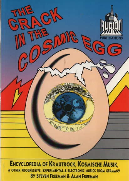 The Crack in the Cosmic Egg : Encyclopedia of Krautrock, Kosmische Musik and Other Progressive, Experimental and Electronic Musics from Germany