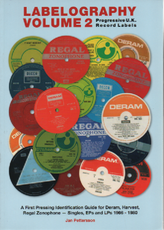 Labelography Vol. 2 : Progressive U. K. Record Labels : First Pressing Identification Guide for Deram, Harvest, Regal Zonophone - Singles, EPs and LPs 1966 - 1980