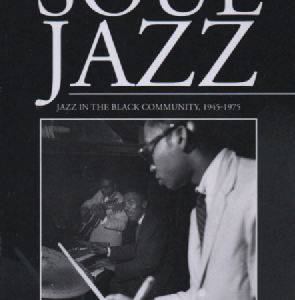 Soul Jazz : Jazz in the Black Community, 1945-1975