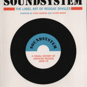 Reggae 45 Soundsystem : The Label Art of Reggae Singles, A Visual History of Jamaican Reggae 1959-79