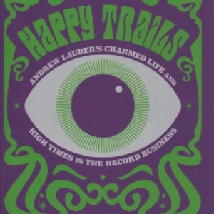 Happy Trails : Andrew Lauderin Charmed Life ja High Times in the Record Business