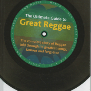 The Ultimate Guide to Great Reggae : The Complete Story of Reggae Told Through Its greatest sons, famous and forgotten