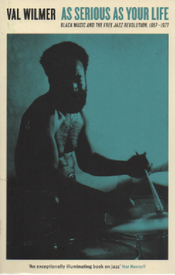 As Serious As Your Life Black Music And The Free Jazz Revolution, 1957-1977