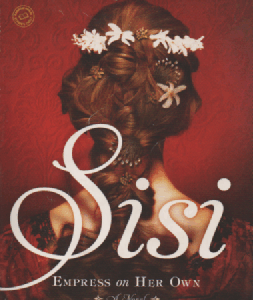 Sisi : Empress on Her Own - A Novel