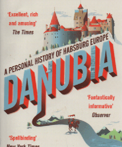 Danubia : A Personal History of Habsburg Europe