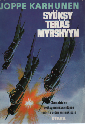 Syöksy teräsmyrskyyn : Suomalaisten syöksypommituslentäjien vaiheita sodan kurimuksessa