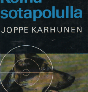 Koiria sotapolulla : Sotakoiratarinoita Vienan korpitaisteluista ja partisaanien takaa-ajoista jatkosodan päiviltä