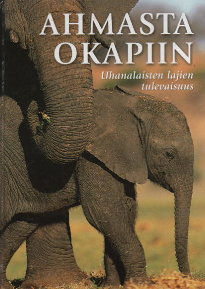 Ahmasta okapiin : uhanalaisten lajien tulevaisuus
