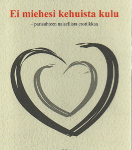 Ei miehesi kehuista kulu : parisuhteen naisellista erotiikkaa