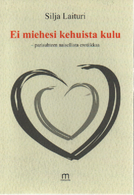 Ei miehesi kehuista kulu : parisuhteen naisellista erotiikkaa