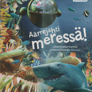 Aarrejahti meressä! : Jännityskertomus vedenalaisesta elämästä!