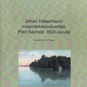 Johan Habermanin maantarkastusluettelo Pien-Savosta 1620-luvulta
