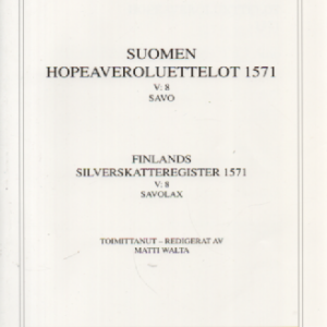 Suomen hopeaveroluettelot 1571 V: 8 Savo - Finlands silverskatteregister 1571 V : 8 Savolax