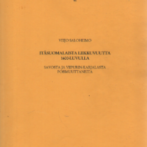 Itäsuomalaista liikkuvuutta 1600-luvulla : Savosta ja Viipurin-Karjalasta poismuuttaneita