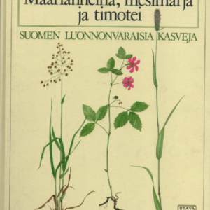 Maarianheinä, mesimarja ja timotei : Suomen luonnonvaraisia kasveja