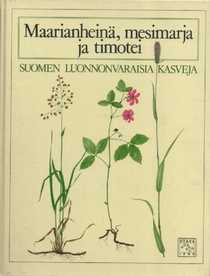 Maarianheinä, mesimarja ja timotei : Suomen luonnonvaraisia kasveja