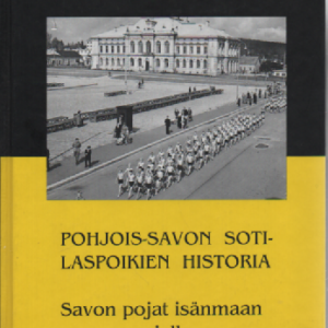 Pohjois-Savon sotilaspoikien historia : Savon pojat isänmaan asialla