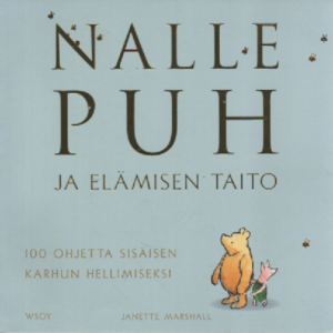 Nalle Puh ja elämisen taito : 100 ohjetta sisäisen karhun hellimiseksi