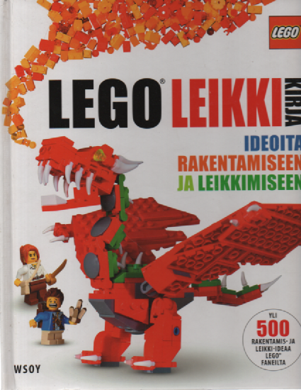 LEGO® leikkikirja : ideoita rakentamiseen ja leikkimiseen, yli 500 rakentamis- ja leikki-ideaa LEGO faneilta