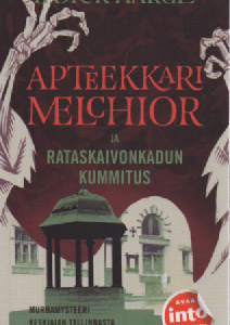 Apteekkari Melchior ja Rataskaivonkadun kummitus : Murhamysteeri keskiajan Tallinnasta
