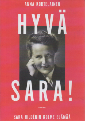 Hyvä Sara! : Sara Hildénin kolme elämää
