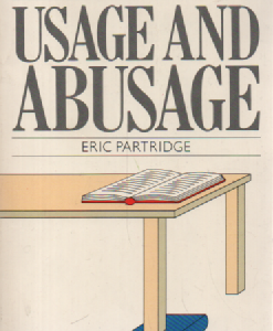 Usage and abusage : a guide to good English