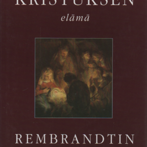 Kristuksen elämä Rembrandtin kuvin