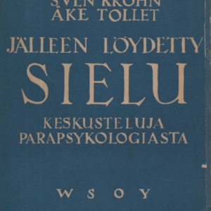 Jälleen löydetty sielu : seitsemän keskustelua parapsykologiasta