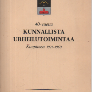 40-vuotta kunnallista urheilutoimintaa Kuopiossa