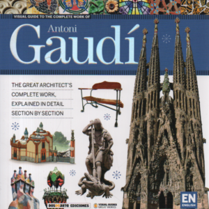 Antoni Gaudi : Visual Guide to the Complete Work of Gaudi - The Great Architect´s Complete Work, Explained in Detail Section by Section.