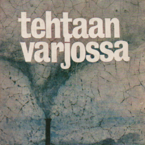 Tehtaan varjossa : romaani
