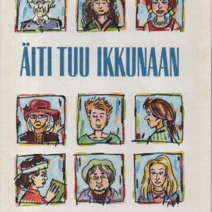 Äiti, tuu ikkunaan : Äitiys - elämä vai kohtalo?