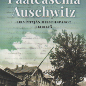 Pääteasema Auschwitz : Selviytyjän muistiinpanot leiriltä