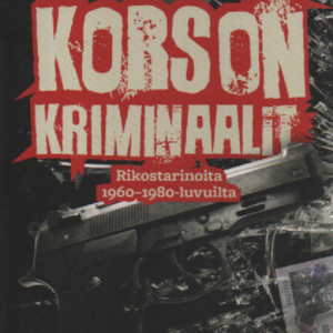 Korson kriminaalit : Rikostarinoita 1960- ja 80-luvuilta