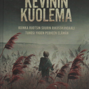 Kevinin kuolema : kuinka Ruotsin suurin rikosskandaali tuhosi yhden perheen elämän