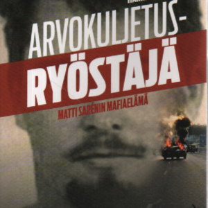 Arvokuljetusryöstäjä Matti Sarénin mafiaelämä