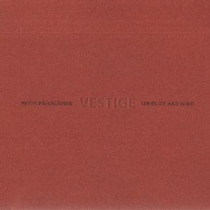 Vestige : series Ice and Wind (Riitta Päiväläinen, singeerattu ja omiste)