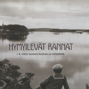 Hymyilevät rannat : I. K. Inhan (1865-1930) luonnon hurmaus ja melankolia