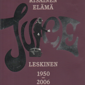 Risainen elämä : Juice Leskinen 1950-2006