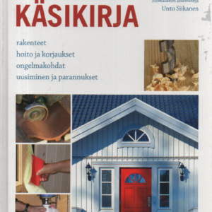 Pientalon käsikirja : Rakenteet, hoito ja korjaukset, ongelmakohdat, uusiminen ja parannukset