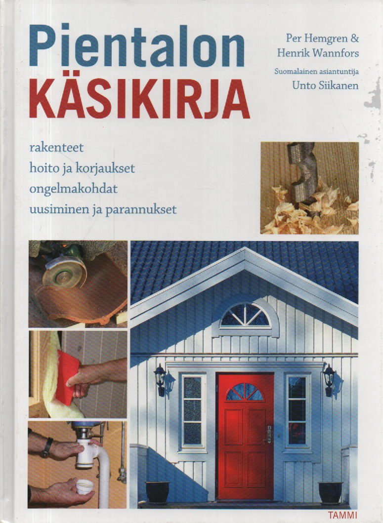 Pientalon käsikirja : Rakenteet, hoito ja korjaukset, ongelmakohdat, uusiminen ja parannukset